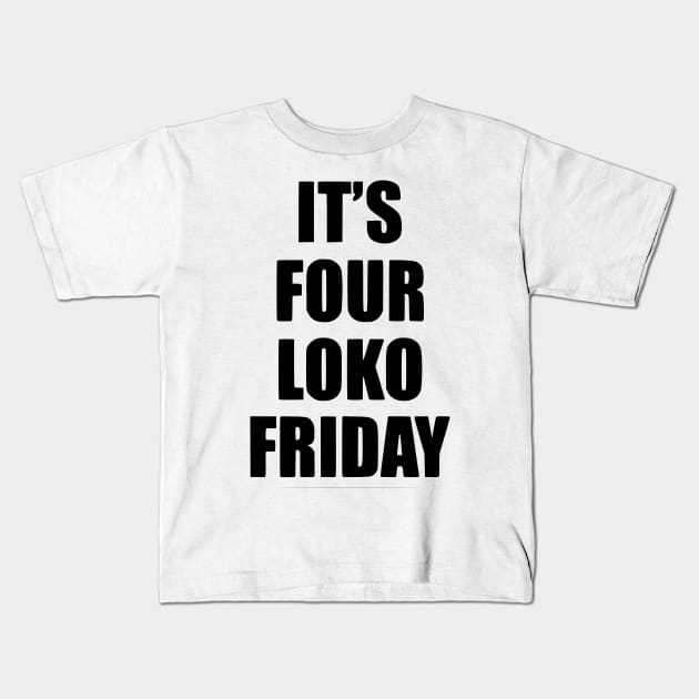 It’s Four Loko Friday And I Have A Gun Kids T-Shirt by John white